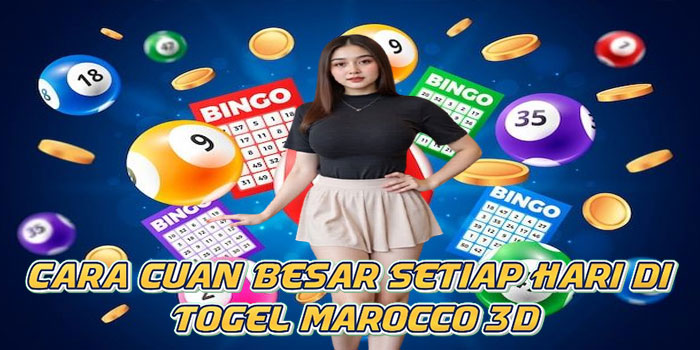 Cara Cuan Besar Setiap Hari di Togel Marocco 3D