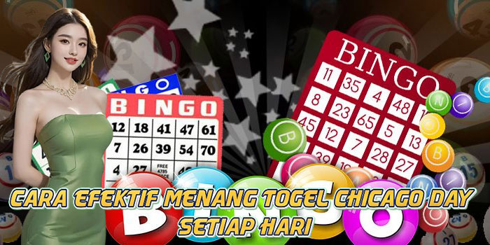 Cara Efektif Menang Togel Chicago Day Setiap Hari
