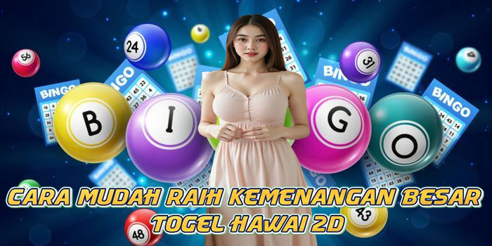 Cara Mudah Raih Kemenangan Besar Togel Hawai 2D