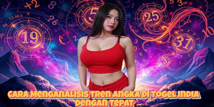 Cara Menganalisis Tren Angka di Togel India Dengan Tepat
